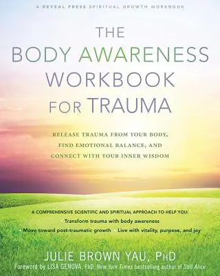 The Body Awareness Workbook for Trauma: The Body Awareness Workbook for Trauma: Uvolněte své tělo od traumatu, najděte emoční rovnováhu a spojte se se svou vnitřní moudrostí. - The Body Awareness Workbook for Trauma: Release Trauma from Your Body, Find Emotional Balance, and Connect with Your Inner Wisdom