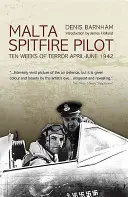 Malta Spitfire Pilot: Deset týdnů hrůzy, duben-červen 1942 - Malta Spitfire Pilot: Ten Weeks of Terror, April-June 1942