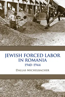 Nucená práce Židů v Rumunsku, 1940-1944 - Jewish Forced Labor in Romania, 1940-1944