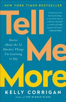 Řekni mi víc: Příběhy o 12 nejtěžších věcech, které se učím říkat - Tell Me More: Stories about the 12 Hardest Things I'm Learning to Say
