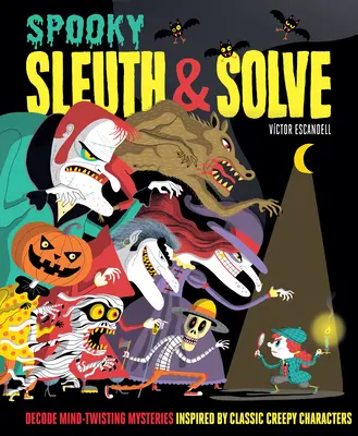 Sleuth & Solve: Strašidelný: Záhady a tajemství inspirované klasickými strašidelnými postavami. - Sleuth & Solve: Spooky: Decode Mind-Twisting Mysteries Inspired by Classic Creepy Characters
