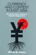 Měna a soutěž ve východní Asii: Velmocenská politika finančního regionalismu (The Great Power Politics of Financial Regionalism) - Currency and Contest in East Asia: The Great Power Politics of Financial Regionalism