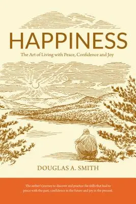 Štěstí: Umění žít v klidu, sebedůvěře a radosti. - Happiness: The Art of Living with Peace, Confidence, and Joy