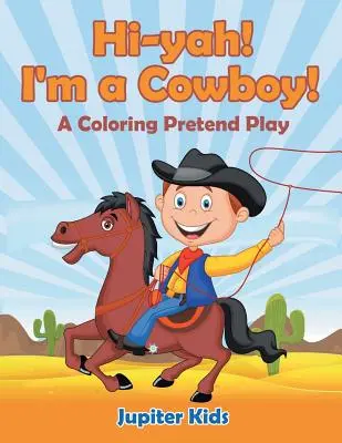 Ahojky! Jsem kovboj! (Omalovánky pro předstírání) - Hi-yah! I'm a Cowboy! (A Coloring Pretend Play)