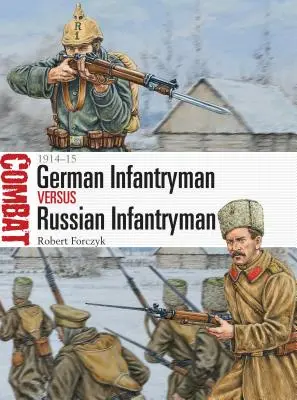 Německý pěšák versus ruský pěšák: 1914-15 - German Infantryman Vs Russian Infantryman: 1914-15