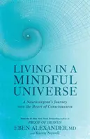 Život v uvědomělém vesmíru - Cesta neurochirurga do nitra vědomí - Living in a Mindful Universe - A Neurosurgeon's Journey into the Heart of Consciousness
