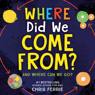 Odkud jsme se vzali: Jednoduché zkoumání vesmíru, evoluce a fyziky - Where Did We Come From?: A Simple Exploration of the Universe, Evolution, and Physics