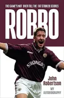 Robbo - Hra nekončí, dokud tlustý útočník nedá gól: Autobiografie - Robbo - The Game's Not Over till the Fat Striker Scores: The Autobiography