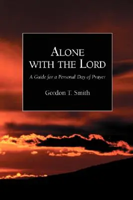 Sám s Pánem: Průvodce osobním dnem modlitby - Alone with the Lord: A Guide to a Personal Day of Prayer