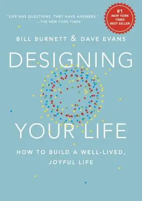 Navrhněte si svůj život: Jak si vybudovat dobře prožitý, radostný život - Designing Your Life: How to Build a Well-Lived, Joyful Life