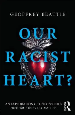 Naše rasistické srdce? Zkoumání nevědomých předsudků v každodenním životě - Our Racist Heart?: An Exploration of Unconscious Prejudice in Everyday Life