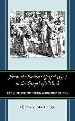 Od nejstaršího evangelia (Q+) k Markovu evangeliu: Řešení synoptického problému pomocí kritiky mimesis - From the Earliest Gospel (Q+) to the Gospel of Mark: Solving the Synoptic Problem with Mimesis Criticism