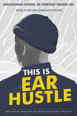 Tohle je ušní zácpa: Neotřelé příběhy z každodenního vězeňského života - This Is Ear Hustle: Unflinching Stories of Everyday Prison Life