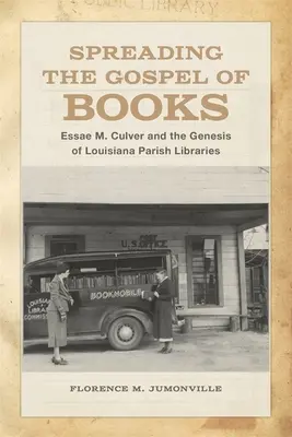 Šíření evangelia knih: M. Culver a vznik louisianských farních knihoven. - Spreading the Gospel of Books: Essae M. Culver and the Genesis of Louisiana Parish Libraries