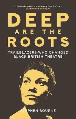 Hluboké jsou kořeny: Které změnily britské černošské divadlo? - Deep Are the Roots: Trailblazers Who Changed Black British Theatre