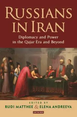 Rusové v Íránu: Diplomacie a moc v éře kadžárů a po ní - Russians in Iran: Diplomacy and Power in the Qajar Era and Beyond