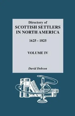 Adresář skotských osadníků v Severní Americe, 1625-1825. Svazek IV - Directory of Scottish Settlers in North America, 1625-1825. Volume IV