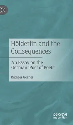Hlderlin a důsledky: Esej o německém „básníkovi básníků - Hlderlin and the Consequences: An Essay on the German 'Poet of Poets'