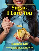 Cukře, miluji tě - Úžasné recepty na oslavu sladkostí v životě - Sugar, I Love You - Knockout recipes to celebrate the sweeter things in life