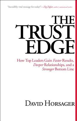 The Trust Edge: Jak špičkoví lídři dosahují rychlejších výsledků, hlubších vztahů a silnějšího hospodářského výsledku - The Trust Edge: How Top Leaders Gain Faster Results, Deeper Relationships, and a Stronger Bottom Line