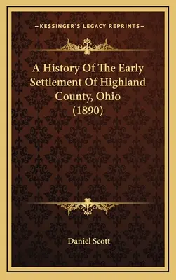 Dějiny raného osídlení okresu Highland v Ohiu (1890) - A History Of The Early Settlement Of Highland County, Ohio (1890)