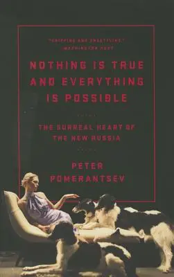 Nic není pravda a všechno je možné: Surrealistické srdce nového Ruska - Nothing Is True and Everything Is Possible: The Surreal Heart of the New Russia