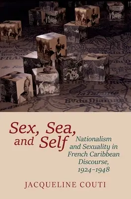 Sex, moře a já: nacionalismus a sexualita ve francouzském karibském diskurzu v letech 1924-1948 - Sex, Sea, and Self: Nationalism and Sexuality in French Caribbean Discourse, 1924-1948