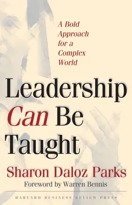 Leadership Can Be Taught: Odvážný přístup pro složitý svět - Leadership Can Be Taught: A Bold Approach for a Complex World