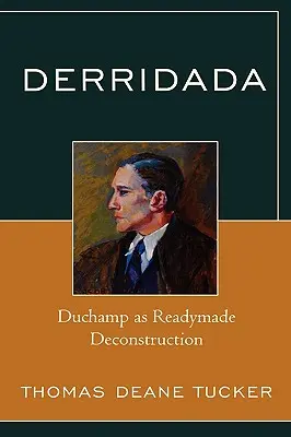 Derridada: Duchamp jako readymade dekonstrukce - Derridada: Duchamp as Readymade Deconstruction