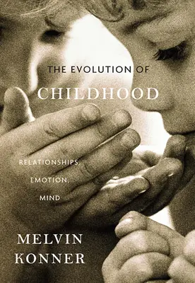 Vývoj dětství: Vztahy, emoce, mysl - Evolution of Childhood: Relationships, Emotion, Mind