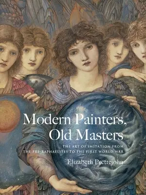 Moderní malíři, staří mistři: Umění napodobování od prerafaelitů po první světovou válku. - Modern Painters, Old Masters: The Art of Imitation from the Pre-Raphaelites to the First World War