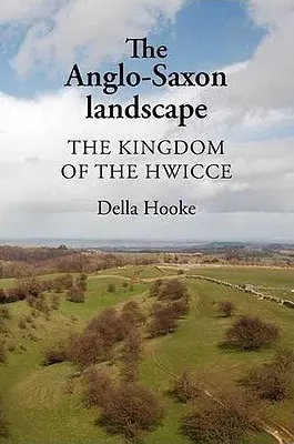 Anglosaská krajina: The Kingdom of Hwicce - The Anglo-Saxon Landscape: The Kingdom of the Hwicce