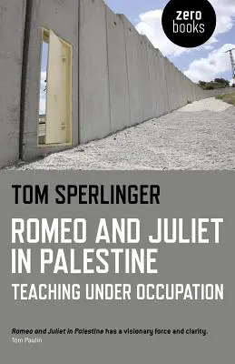 Romeo a Julie v Palestině: Vyučování za okupace - Romeo and Juliet in Palestine: Teaching Under Occupation