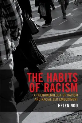 Zvyky rasismu: Fenomenologie rasismu a rasového ztělesnění (A Phenomenology of Racism and Racialized Embodiment) - The Habits of Racism: A Phenomenology of Racism and Racialized Embodiment
