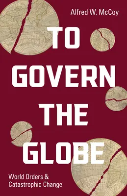 Vládnout zeměkouli: Světové pořádky a katastrofické změny - To Govern the Globe: World Orders and Catastrophic Change