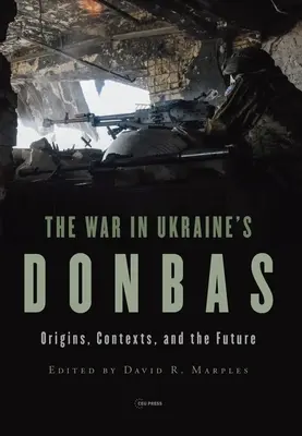 Válka na ukrajinském Donbasu: Původ, souvislosti a budoucnost - War in Ukraine's Donbas: Origins, Contexts, and the Future
