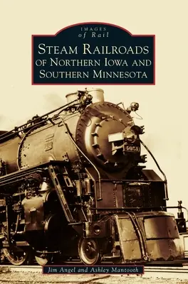 Parní železnice severní Iowy a jižní Minnesoty - Steam Railroads of Northern Iowa and Southern Minnesota