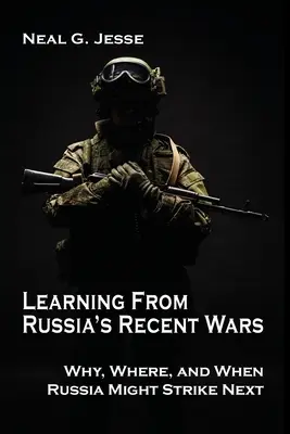 Poučení z posledních ruských válek: Proč, kde a kdy může Rusko udeřit příště - Learning From Russia's Recent Wars: Why, Where, and When Russia Might Strike Next