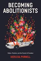 Stát se abolicionisty - Policie, protesty a snaha o svobodu - Becoming Abolitionists - Police, Protest, and the Pursuit of Freedom