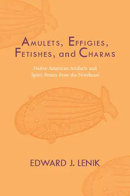 Amulety, efigie, fetiše a amulety: Artefakty původních obyvatel Ameriky a duchovní kameny ze severovýchodu země - Amulets, Effigies, Fetishes, and Charms: Native American Artifacts and Spirit Stones from the Northeast