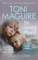 Není návratu domů: Od bestselleru č. 1 - Pravdivý příběh o tajemstvích z dětství a útěku - No Going Home: From the No.1 bestseller - A true story of childhood secrets and escape