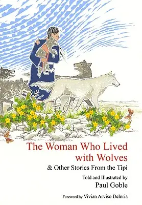 Žena, která žila s vlky: a jiné příběhy z týpí - The Woman Who Lived with Wolves: & Other Stories from the Tipi