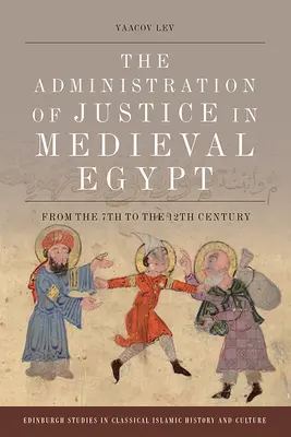 Správa soudnictví ve středověkém Egyptě: Správa soudnictví v Egyptě: od 7. do 12. století - The Administration of Justice in Medieval Egypt: From the 7th to the 12th Century