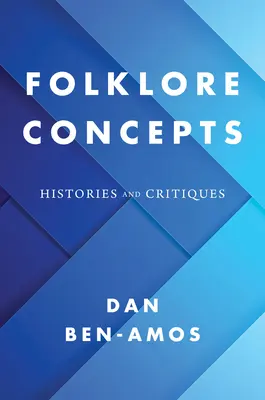 Folklorní koncepty: Dějiny a kritika - Folklore Concepts: Histories and Critiques