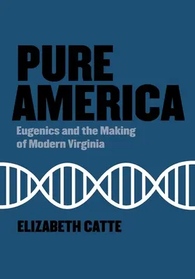Čistá Amerika: Eugenika a utváření moderní Virginie - Pure America: Eugenics and the Making of Modern Virginia