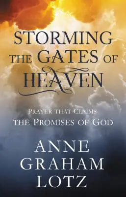 Bouřící brány nebes: Modlitba, která se hlásí o Boží zaslíbení - Storming the Gates of Heaven: Prayer That Claims the Promises of God