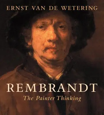 Rembrandt: Malíř, který přemýšlí - Rembrandt: The Painter Thinking
