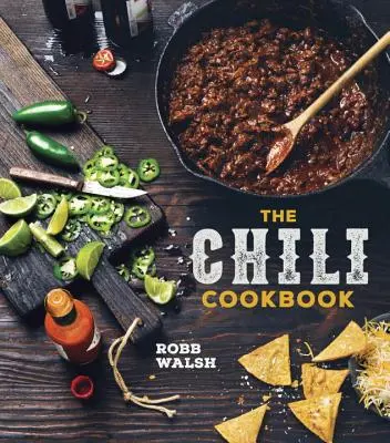 Kuchařka chilli: Čili: Historie klasického jídla z jednoho hrnce s recepty hodnými kuchařského úspěchu od tří fazolí po čtyřarmeládní a od con carne po vegetariánské. - The Chili Cookbook: A History of the One-Pot Classic, with Cook-Off Worthy Recipes from Three-Bean to Four-Alarm and Con Carne to Vegetari