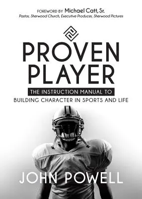 Osvědčený přehrávač: Příručka k budování charakteru ve sportu a v životě - Proven Player: The Instruction Manual to Building Character in Sports and Life