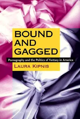 Svázaný a spoutaný: Pornografie a politika fantazie v Americe - Bound and Gagged: Pornography and the Politics of Fantasy in America